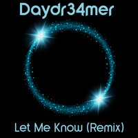 Let Me Know (Remix) by Daydr34mer