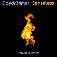 Senseless (Alternate Version) by Daydr34mer