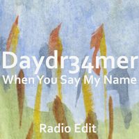 When You Say My Name (radio edit) by Daydr34mer