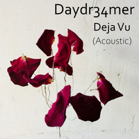 Deja Vu (Acoustic) by Daydr34mer