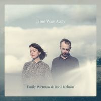 Time Was Away by Emily Portman & Rob Harbron