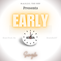 Early by M.A.G.I.C. (The God)