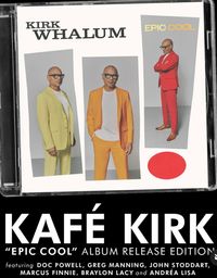 Special Guest w Kirk Whalum “Kafe’ Kirk” Epic Cool Album Release Edition