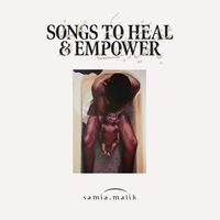 Songs To Heal and Empower by Samia Malik