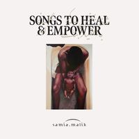 Songs To Heal And Empower by Samia Malik