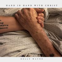 Hand In Hand With Christ by Kelly Wayne