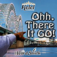 Ohh, There It GO! by Kel-el the Wordsmith