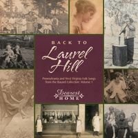 Back to Laurel Hill: Pennsylvania and West Virginia Folk Songs from the Bayard Collection, Vol. I by Dearest Home