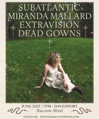 Subatlantic, Miranda Mallard, Extravision & Dead Gowns in Davenport