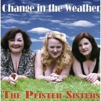 Change In the Weather - The Pfister Sisters