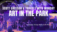 Art in the Park | Scott Greeson & Trouble With Monday (with Vickie Maris); special guest on lead guitar - Michael Kelsey