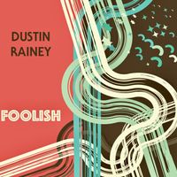 Foolish by Dustin Rainey