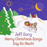 Merry Christmas Songs Say So Much by Jeff Sorg