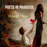 Show Me How by Poets In Paradise