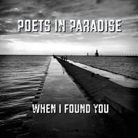 When I Found You by Poets In Paradise