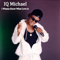 I Wanna Know What Love Is by Iq Michael