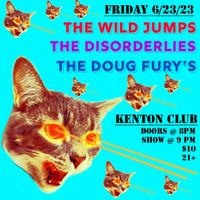 The Wild Jumps, The Disorderlies, The Doug Fury's @ Kenton Club