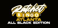 Ratchet Bingo - ATLANTA All Black Edition (SOLD OUT)