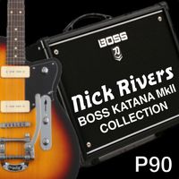 Boss Katana MkII Patches for P90 Pickup Guitars (Nick Rivers Collection)