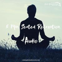 5 Minute Seated Relaxation Meditation - Audio by Emma Gholamhossein
