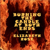 Burning The Candle At Both Ends by Elizabeth Rose