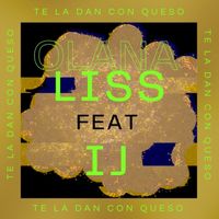 TE LA DAN CON QUESO FEAT IJ de Olana Liss