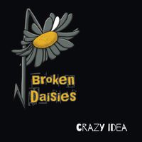 Crazy Idea by Broken Daisies