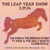 The Leap Year Show w/ Maygen & The Birdwatcher, Ty Pow & The Holy North & Clare Doyle