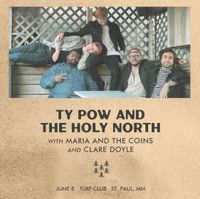 Ty Pow and the Holy North with Maria and the Coins and Clare Doyle