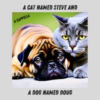 A cat named Steve and a dog named Doug - A Capella by E James Paris