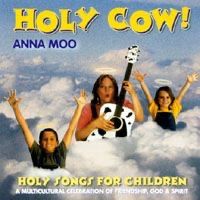 Holy Cow!  Holy songs for children by Anna Moo