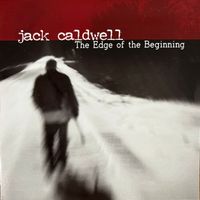 The Edge Of The Beginning by Jack Caldwell