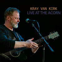 Kray Van Kirk - Live at the Acorn by Kray Van Kirk