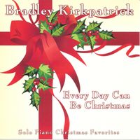 Every Day Can Be Christmas by Bradley Kirkpatrick