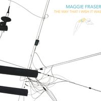 The Way That I Wish It Was by Maggie Fraser