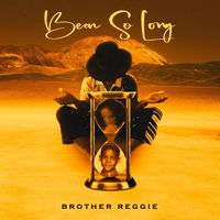 BEEN SO LONG by Brother Reggie