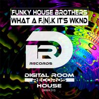 What The (F.N.K) It's Wknd by Funky House Brothers