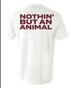 T-Shirt - Nothin' But An Animal