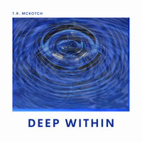 Deep Within by T.R. McKotch