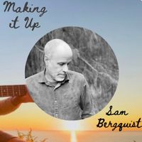 Making it Up by Sam Bergquist