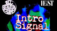 Intro Signal, iLL Gotten Gains and Heist