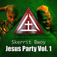 Jesus Party Vol. 1 by Skerrit Bwoy
