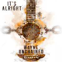 It's Alright by Wayne Unchained