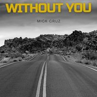 Without You by Mick Cruz