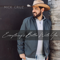 Everything's Better With You by Mick Cruz