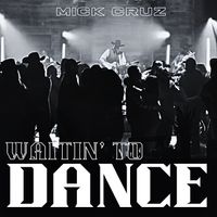 Waitin' to Dance by Mick Cruz
