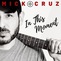 Mick Cruz - In This Moment