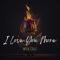 I Love You More by Mick Cruz