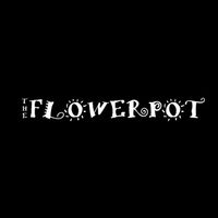 The Flowerpot – Derby, UK - *New*