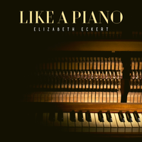 Like a Piano by Elizabeth Eckert